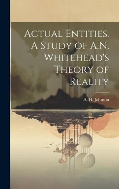 Actual Entities. A Study of A.N. Whitehead's Theory of Reality - Johnson, A. H.