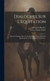 Dialogues Sur L'équitation: Premier Dialogue Entre Le Grand Hippo-théo, Dieu Des Quadrupèdes, Un Cavalier Et Un Cheval...