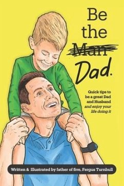 Be The Dad - color: How to be a great parent (and enjoy it) while living a happy, healthy life - Turnbull, Fergus