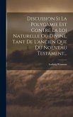Discussion Si La Polygamie Est Contre La Loi Naturelle Ou Divine, Tant De L'ancien Que Du Nouveau Testament...