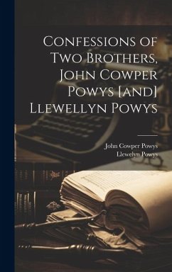 Confessions of two Brothers, John Cowper Powys [and] Llewellyn Powys - Powys, John Cowper; Powys, Llewelyn