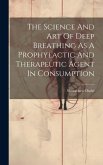 The Science And Art Of Deep Breathing As A Prophylactic And Therapeutic Agent In Consumption