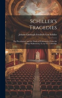 Schiller's Tragedies: The Piccolomini; and the Death of Wallenstein [From the Trilogy Wallenstein] Tr. by S.T. Coleridge - Schiller, Johann Christoph Friedr von