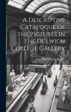 A Descriptive Catalogue of the Pictures in the Dulwich College Gallery - Charles Lewis Sparkes, John