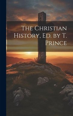 The Christian History, Ed. by T. Prince - Anonymous
