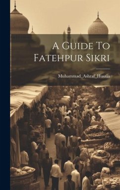 A Guide To Fatehpur Sikri - Muhammad_ashraf_husain, Muhammad_ashr