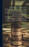 Watson's Compound Interest & Annuity Loan & Valuation Tables For The Use Of Building Societies, Brokers & Others Requiring To Buy, Sell, Or Value Mort