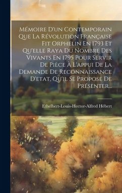 Mémoire D'un Contemporain Que La Révolution Française Fit Orphelin En 1793 Et Qu'elle Raya Du Nombre Des Vivants En 1795 Pour Servir De Pièce À L'appu - Hébert, Ethelbert-Louis-Hector-Alfred