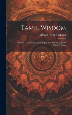 Tamil Wisdom: Traditions Concerning Hindu Sages, and Selections From Their Writings - Jewitt, Robinson Edward