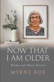 Now That I Am Older: Poems and Short Stories