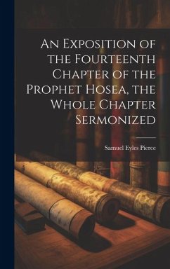 An Exposition of the Fourteenth Chapter of the Prophet Hosea, the Whole Chapter Sermonized - Pierce, Samuel Eyles