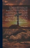 La Familia Regulada Con Doctrina De La Sagrada Escritura Y Santos Padres De La Iglesia Catholica, Para Todos Los Que Regularmente Componen Una Casa Se