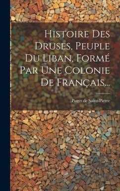 Histoire Des Druses, Peuple Du Liban, Formé Par Une Colonie De Français... - Saint-Pierre, Puget De