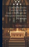 Contributions Chiefly to the Early History of the Late Cardinal Newman
