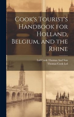 Cook's Tourist's Handbook for Holland, Belgium, and the Rhine - Ltd, Thomas Cook; Cook Thomas and Son, Ltd