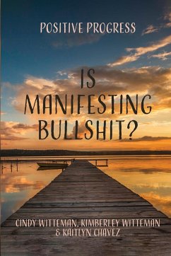 Is Manifesting Bullshit? - Witteman, Cindy