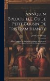 'ann'quin Bredouille, Ou Le Petit Cousin De Tristram Shandy: OEuvre Posthume De Jacqueline Lycurgues, Actuellement Fifre-Major Au Greffe Des Menus Der