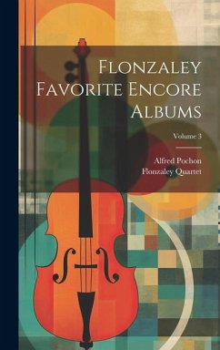 Flonzaley Favorite Encore Albums; Volume 3 - Quartet, Flonzaley; Pochon, Alfred