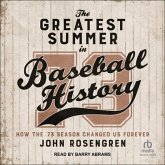 The Greatest Summer in Baseball History: How the '73 Season Changed Us Forever