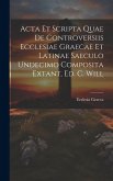 Acta Et Scripta Quae De Controversiis Ecclesiae Graecae Et Latinae Saeculo Undecimo Composita Extant, Ed. C. Will