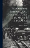Shipowners' Shippers' and General Guide to Marine Insurance