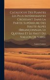Catalogue Des Plantes Les Plus Intéressantes Croissant Dans La Partie Supérieure Des Haute-Alpes (Briançonnais, Le Queyras Et Le Haut Du Vallon De Var