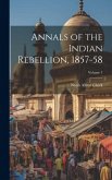 Annals of the Indian Rebellion, 1857-58; Volume 1