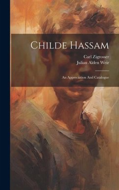 Childe Hassam: An Appreciation And Catalogue - Zigrosser, Carl