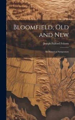 Bloomfield, old and New: An Historical Symposium - Folsom, Joseph Fulford