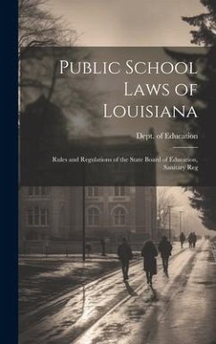Public School Laws of Louisiana: Rules and Regulations of the State Board of Education, Sanitary Reg - Education, Dept Of