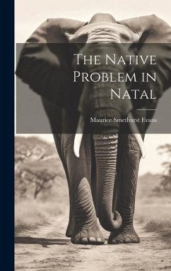 The Native Problem in Natal - Evans, Maurice Smethurst