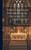 Index Librorum Prohibitorum ... Gregorii Xvi. ... Jussu Editus