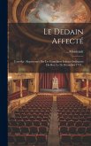 Le Dedain Affecté: Comédie: Représentée Par Les Comédiens Italiens Ordinaires Du Roi, Le 26. Décembre 1724...