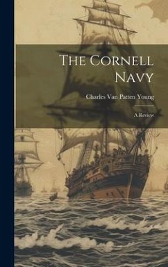 The Cornell Navy; a Review - Young, Charles Van Patten