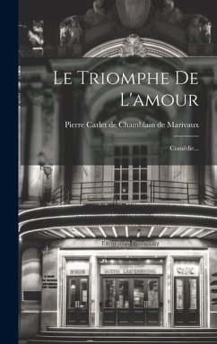 Le Triomphe De L'amour: Comédie...