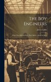 The Boy Engineers: What They Did and How They Did It; a Book for Boys