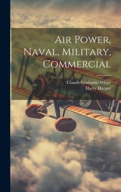 Air Power, Naval, Military, Commercial - Grahame-White, Claude; Harper, Harry