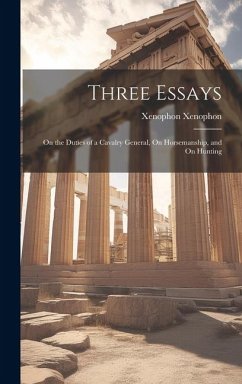 Three Essays: On the Duties of a Cavalry General, On Horsemanship, and On Hunting - Xenophon, Xenophon