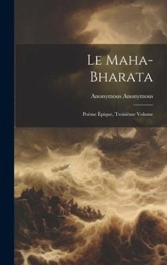 Le Maha-Bharata: Poème Épique, Troisième Volume - Anonymous