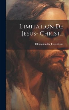 L'imitation De Jesus- Christ... - Jesus-Christ, L'Imitation De