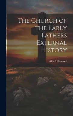 The Church of the Early Fathers External History - Plummer, Alfred