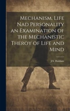 Mechanism, Life nad Personality an Examination of the Mechanistic Theroy of Life and Mind - Haldane, J. S.