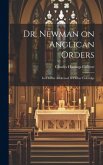 Dr. Newman on Anglican Orders: In a Letter Addressed to Father Coleridge