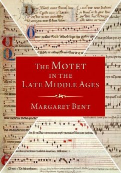 The Motet in the Late Middle Ages - Bent, Margaret