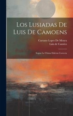 Los Lusiadas De Luis De Camoens: Segun La Ultima Edicion Correcta - de Camões, Luis; De Moura, Caetano Lopes