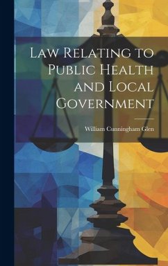 Law Relating to Public Health and Local Government - Glen, William Cunningham