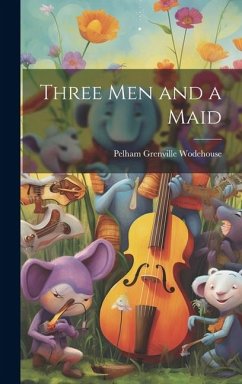 Three Men and a Maid - Wodehouse, Pelham Grenville