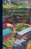 The Elements of Agriculture: A Book for Young Farmers
