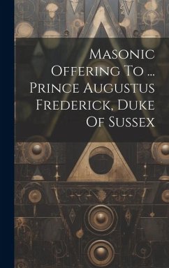 Masonic Offering To ... Prince Augustus Frederick, Duke Of Sussex - Anonymous