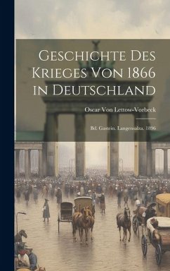 Geschichte Des Krieges Von 1866 in Deutschland: Bd. Gastein. Langensalza. 1896 - Lettow-Vorbeck, Oscar Von